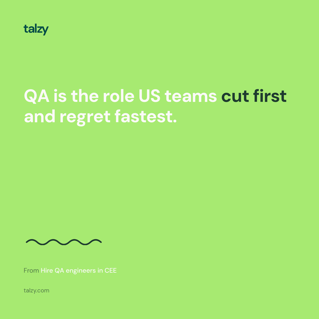 QA is the role US teams cut first and regret fastest